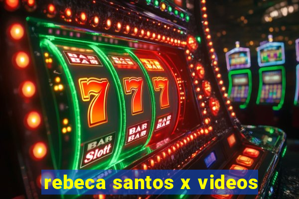 rebeca santos x videos